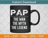 Pap The Man The Myth The Legend Grandpa Svg Png Dxf Digital Cutting File