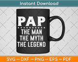 Pap The Man The Myth The Legend Grandpa Svg Png Dxf Digital Cutting File
