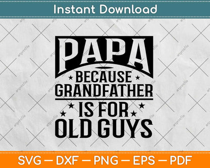 Papa Because Grandfather Is For Old Guys Fathers Day Svg Design