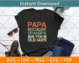 Papa Because Grandpa Is For Old Guys Fathers Day Svg Png Dxf Cutting File