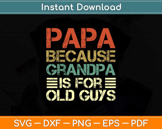 Papa Because Grandpa Is For Old Guys Fathers Day Svg Png Dxf Cutting File
