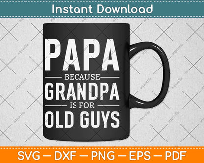 Papa Because Grandpa Is For Old Guys Fathers Day Svg Png Dxf Digital Cutting File