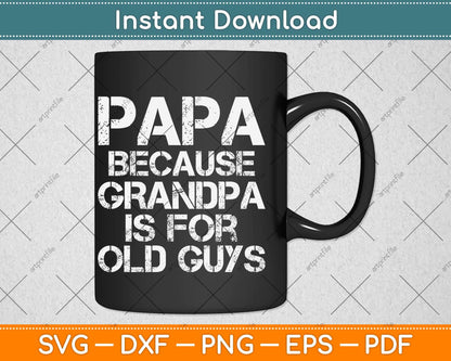 Papa Because Grandpa Is For Old Guys Fathers Day Svg Png Dxf Digital Cutting File