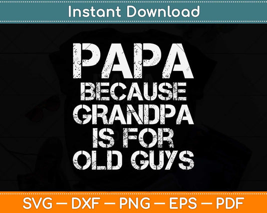 Papa Because Grandpa Is For Old Guys Fathers Day Svg Png Dxf Digital Cutting File