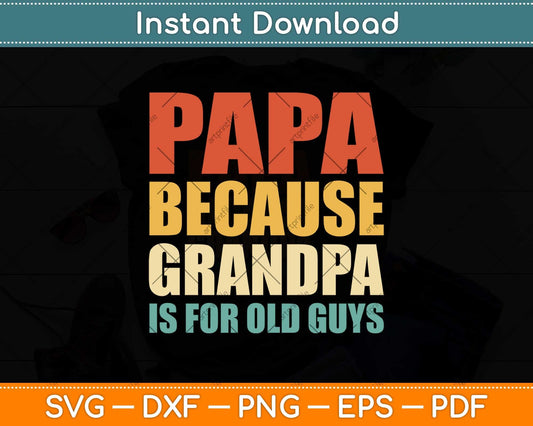 Papa Because Grandpa Is For Old Guys Funny Vintage Retro Svg Png Dxf Cutting File