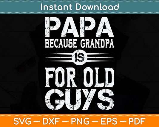Papa Because Grandpa Is For Old Guys Svg Png Dxf Digital Cutting File