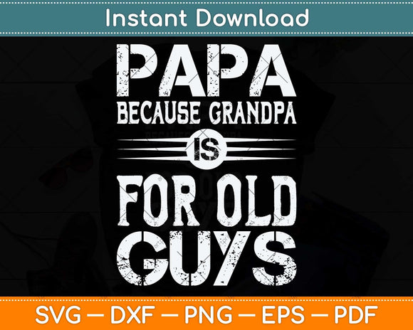 Papa Because Grandpa Is For Old Guys Svg Png Dxf Digital Cutting File