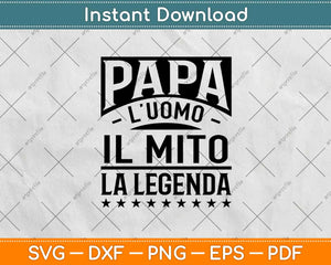 Papa L'uomo Il Mito La Leyenda Svg Design Cricut Printable Cutting Files