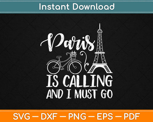 Paris Is Calling And I Must Go Svg Design Cricut Printable Cutting Files