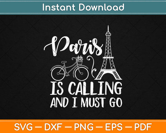 Paris Is Calling And I Must Go Svg Design Cricut Printable Cutting Files
