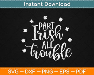 Part Irish All Trouble Svg Design Cricut Printable Cutting Files