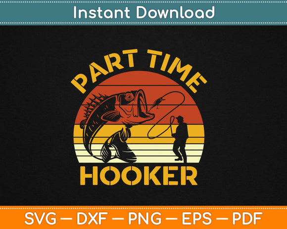 Part Time Hooker Fisherman Svg Design Cricut Printable Cutting Files