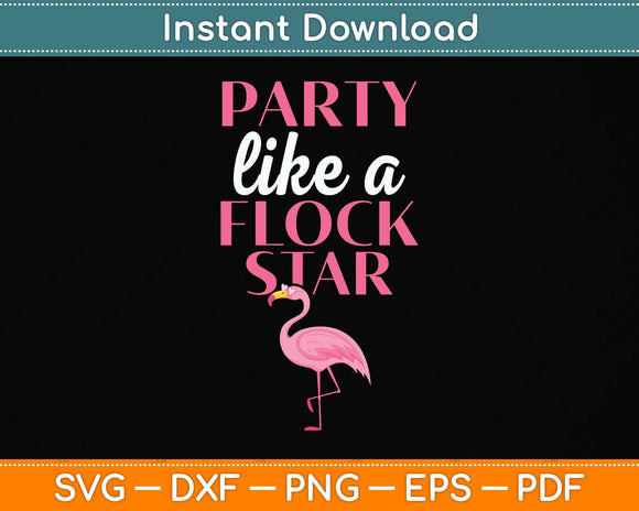 Party Like A Flock Star - Funny Flamingo Svg Png Dxf Digital Cutting File