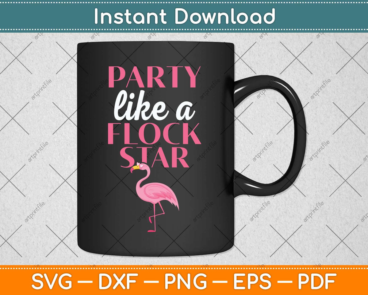 Party Like A Flock Star - Funny Flamingo Svg Png Dxf Digital Cutting File