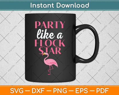 Party Like A Flock Star - Funny Flamingo Svg Png Dxf Digital Cutting File