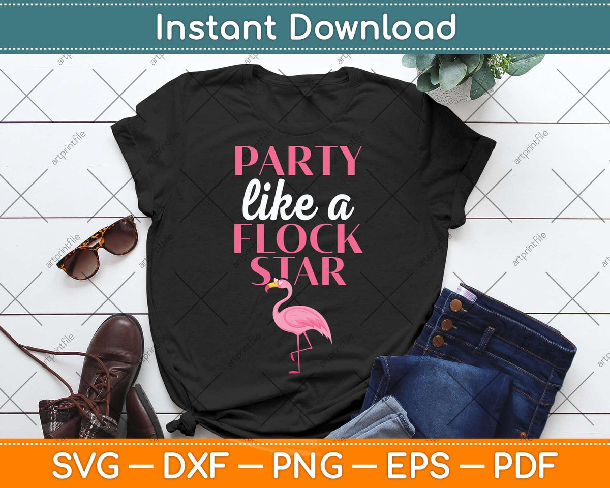 Party Like A Flock Star - Funny Flamingo Svg Png Dxf Digital Cutting File