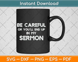 Pastor Be Careful You'll End Up In My Sermon Svg Png Dxf Digital Cutting File