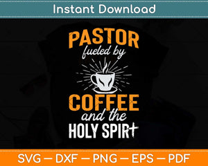 Pastor Fueled By Coffee Holy Spirit Church Pastor Svg Png Dxf Digital Cutting File