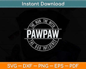 Pawpaw Man Myth Bad Influence Funny New Baby Svg Png Dxf Digital Cutting File