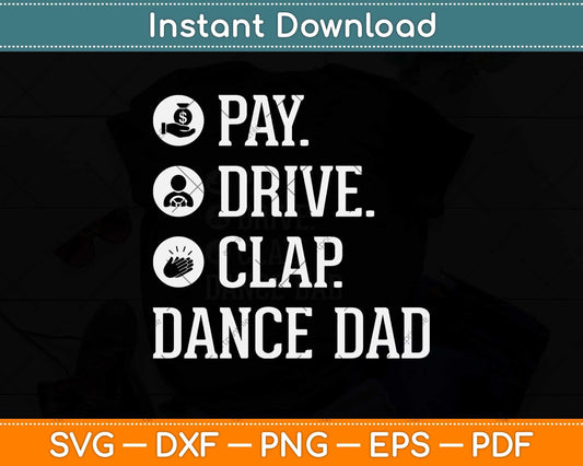 Pay Drive Clap Father Of Dance Gift Svg Design Cricut Printable Cutting File