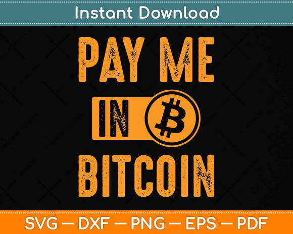 Pay Me In Bitcoin Crypto Currency Blockchain Investor Trader Svg Png Dxf Cutting File