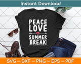 Peace Love And Summer Break -Teacher Svg Png Dxf Digital Cutting File