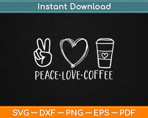 Peace Love Coffee Svg Design Cricut Printable Cutting Files