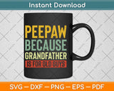 PeePaw Because Grandfather Is For Old Guys Father's Day Svg Png Dxf Cutting File