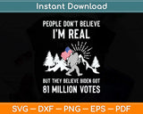 People Don't Believe I'm Real But They Believe Biden Bigfoot Svg Png Dxf Cutting File