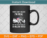 People Don't Believe I'm Real But They Believe Biden Bigfoot Svg Png Dxf Cutting File