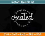 Perhaps You Were Created For Such A Time As This Esther 4:14 Svg Png Dxf Cutting File