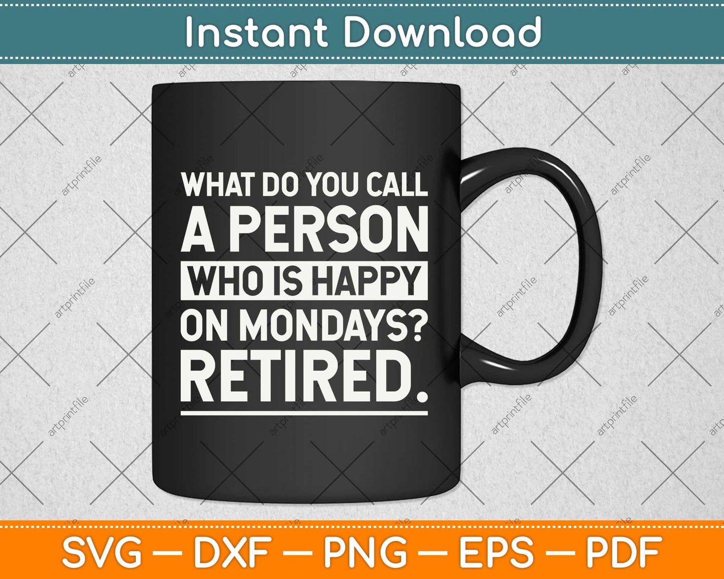 Person Who Is Happy On Mondays - Retired Funny Retirement Svg Png Dxf Cutting File