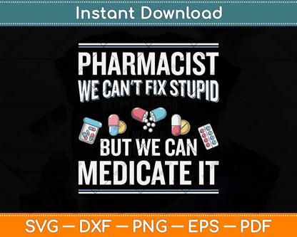Pharmacist We Can't Fix Stupid Funny Pharmacy Student Svg Png Dxf Digital Cutting File