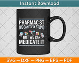 Pharmacist We Can't Fix Stupid Funny Pharmacy Student Svg Png Dxf Digital Cutting File