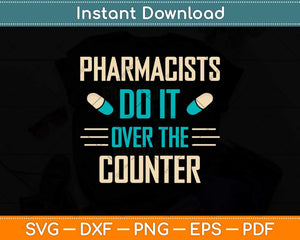 Pharmacists Do It Over The Counter Funny Pharmacy Svg Png Dxf Digital Cutting File
