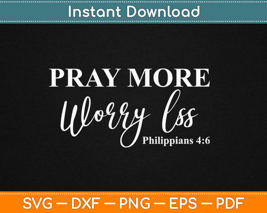 Philippians 4:6 Pray More Worry Less Christianity Svg Design Cricut Cutting Files