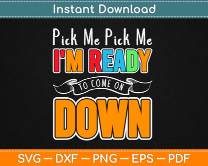 Pick Me Pick Me I'm Ready To Come On Down Svg Cricut Printable Cutting Files