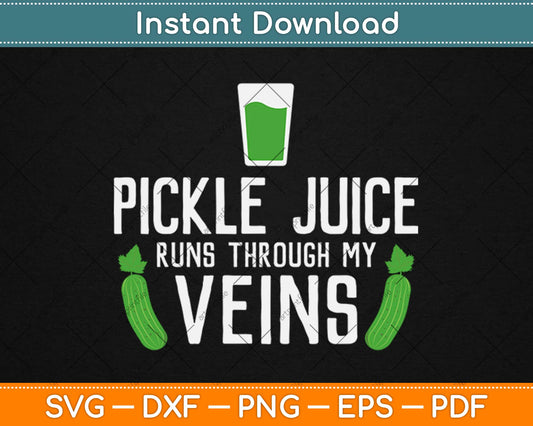 Pickle Juice Runs Through My Veins Sour Pickles Svg Design Cricut Cutting Files