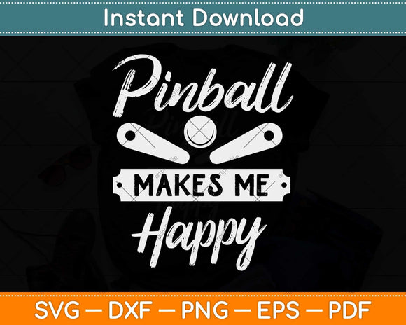 Pinball Makes Me Happy Retro Flipper Arcade Game Machine Svg Png Dxf Cutting File
