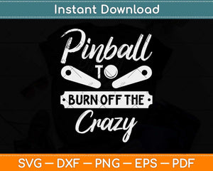 Pinball To Burn Off The Crazy Flipper Arcade Game Machine Svg Png Dxf Cutting File