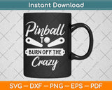 Pinball To Burn Off The Crazy Flipper Arcade Game Machine Svg Png Dxf Cutting File
