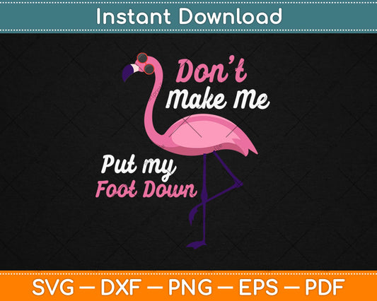 Pink Flamingo Don't Make Me Put My Foot Down Summer Svg Design Cricut Cut Files