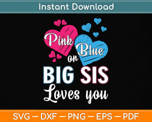 Pink Or Blue Big Sis Loves You Gender Reveal Svg Png Dxf Digital Cutting File