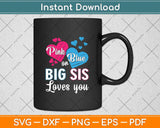 Pink Or Blue Big Sis Loves You Gender Reveal Svg Png Dxf Digital Cutting File