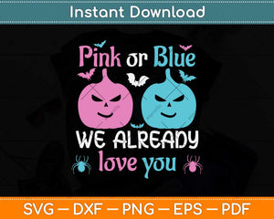 Pink Or Blue We Already Love You Gender Reveal Halloween Svg Png Dxf Cutting File