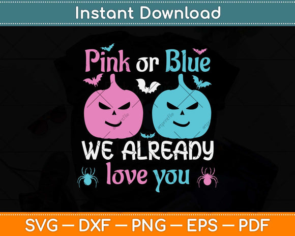 Pink Or Blue We Already Love You Gender Reveal Halloween Svg Png Dxf Cutting File