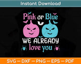 Pink Or Blue We Already Love You Gender Reveal Halloween Svg Png Dxf Cutting File