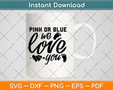 Pink Or Blue We Love You Svg Design Cricut Printable Cutting File