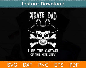 Pirate Dad I Be The Captain Of This Here Crew Svg Png Dxf Digital Cutting File