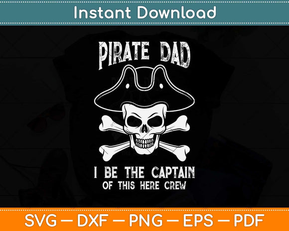 Pirate Dad I Be The Captain Of This Here Crew Svg Png Dxf Digital Cutting File